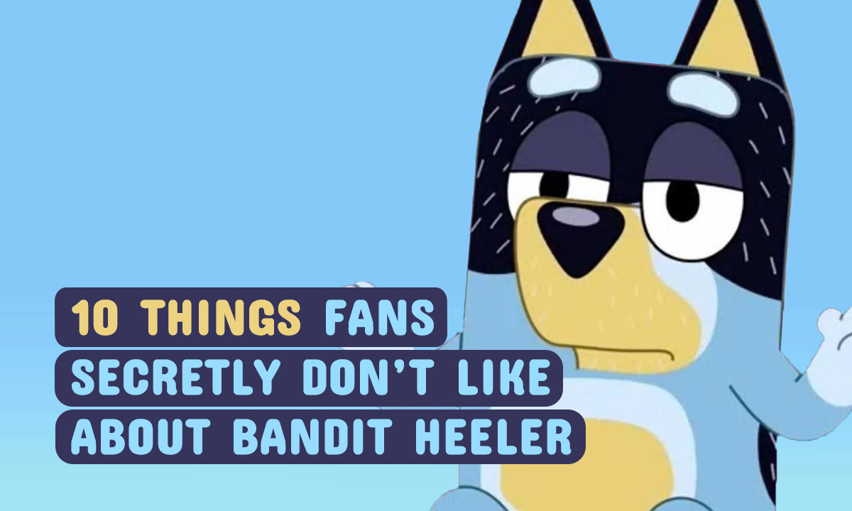 10 Things Fans Secretly Don’t Like About Bandit Heeler